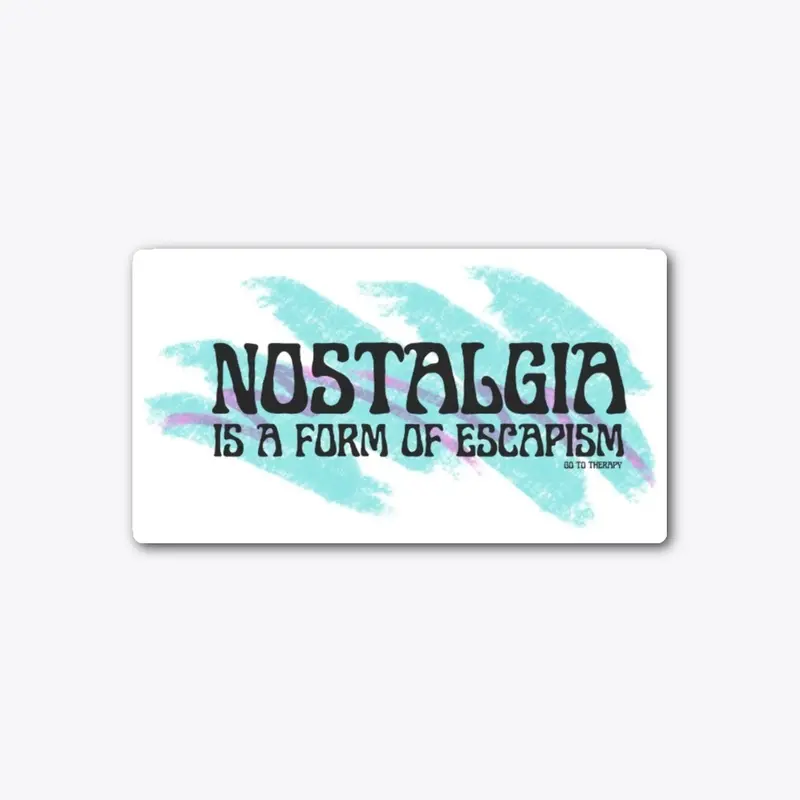 Nostalgia is Escapism